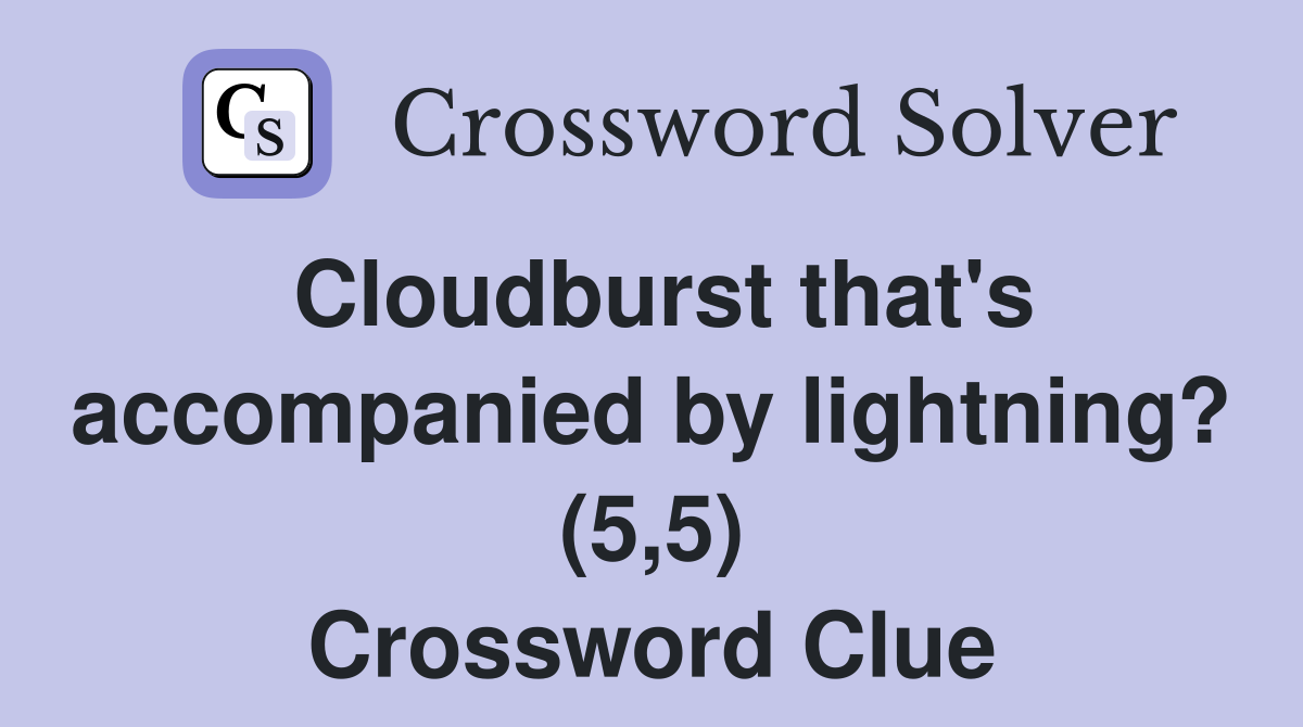Cloudburst that's by lightning? (5,5) Crossword Clue